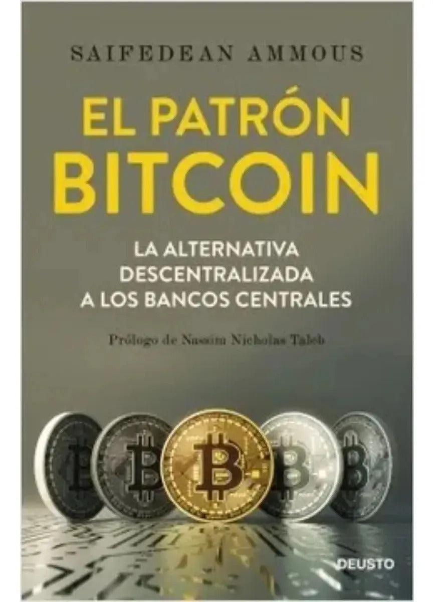 El Patrón Bitcoin. La Alternativa Descentralizada A Los Bancos Centrales, De Saifedean Ammous. Editorial Grupo Planeta, Tapa Dura, Edición 2019 En Español